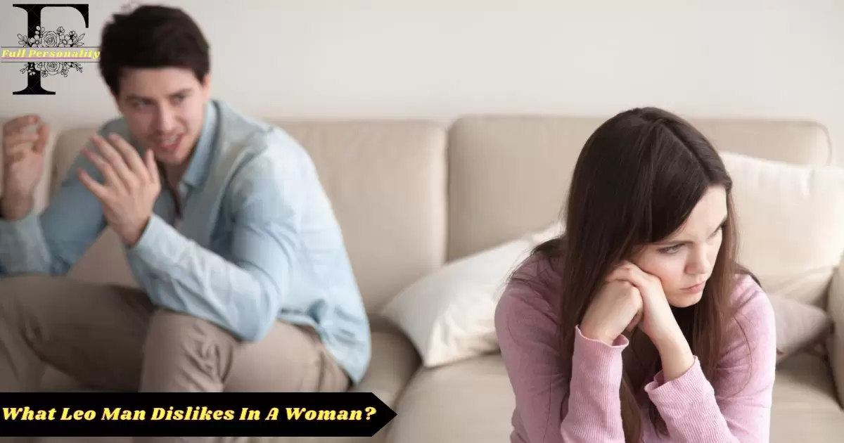 Leo Man Dislikes In A Woman