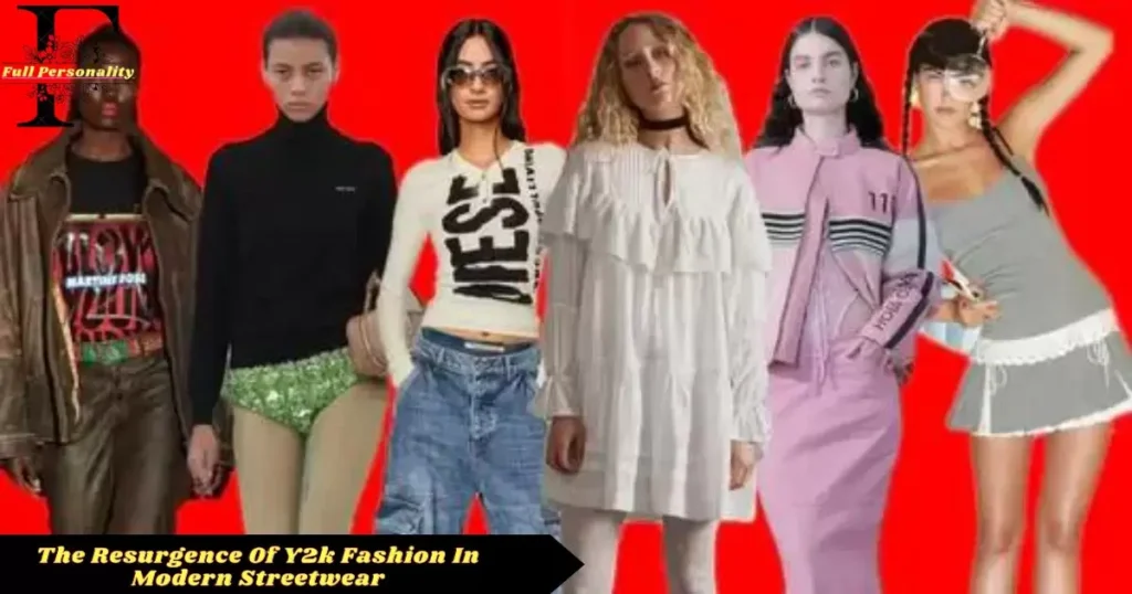 The Resurgence Of Y2k Fashion In Modern Streetwear
