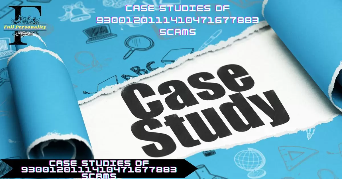 Case Studies of 9300120111410471677883 Scams