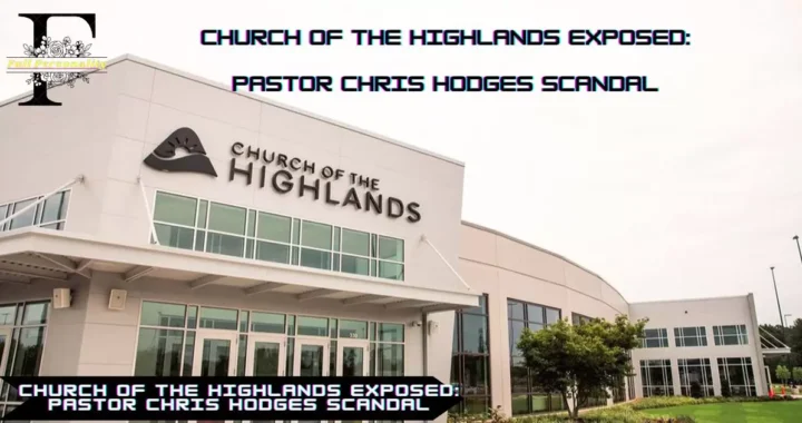 Church of The Highlands Exposed: Pastor Chris Hodges Scandal