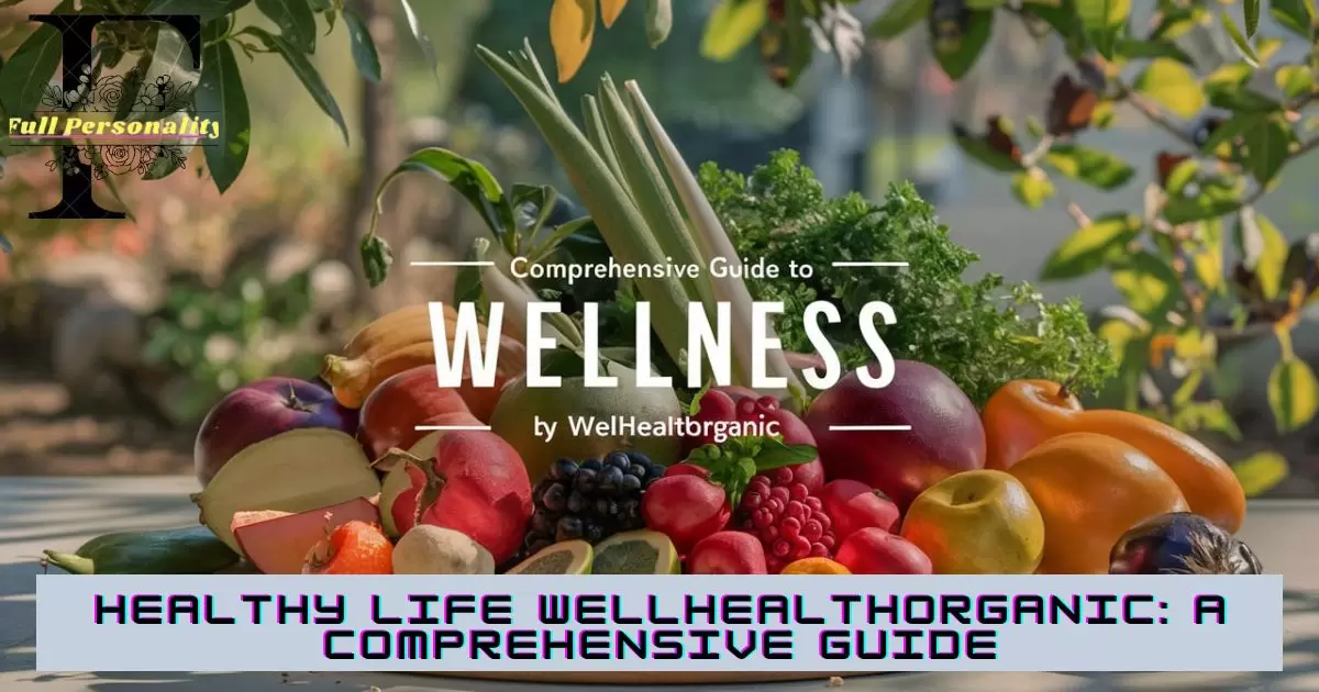 Healthy Life Wellhealthorganic A Comprehensive Guide